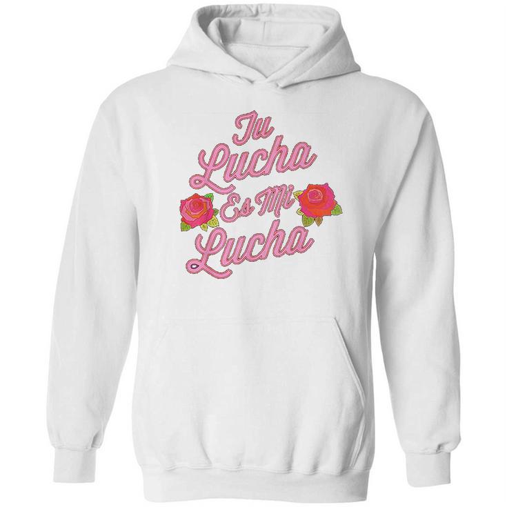 Tu Lucha Es Mi Lucha Latina Empowerment Hoodie