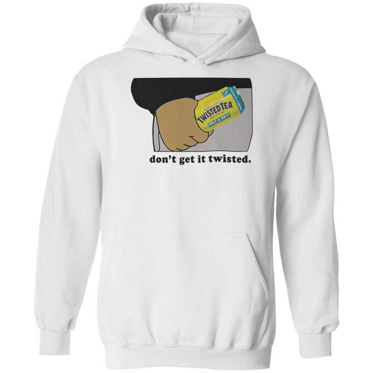 Twisted Tea Dont Get It Twisted Funny Graphic Hoodie