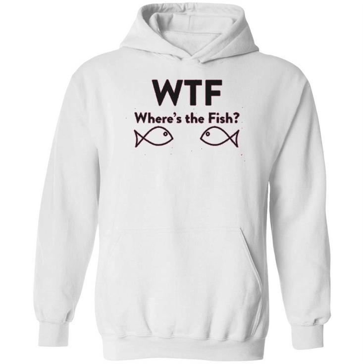 Wtf Where Is The Fish Funny Fishing Hoodie