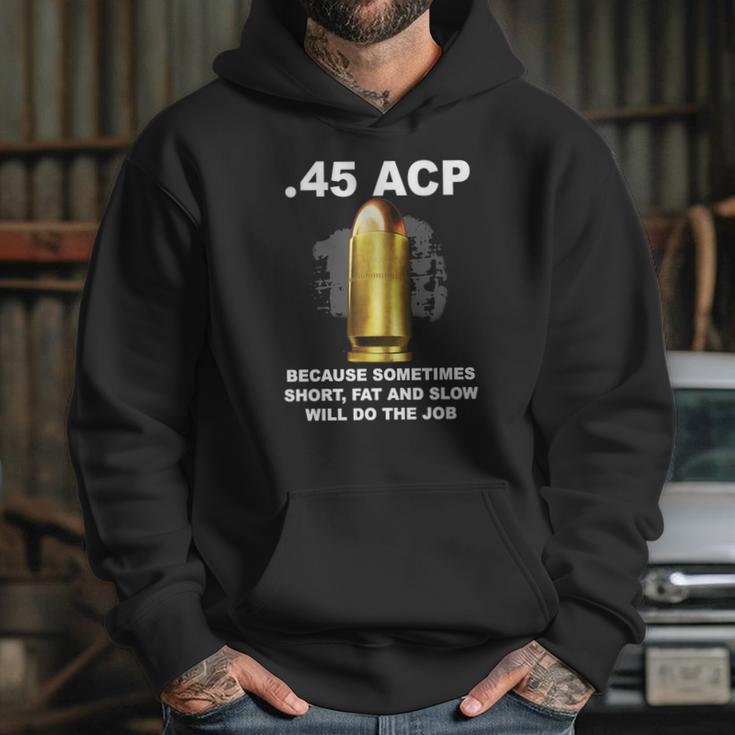 45 Acp Because Sometimes Short Fat And Slow Will Do The Job Hoodie Hoodie Gifts for Her