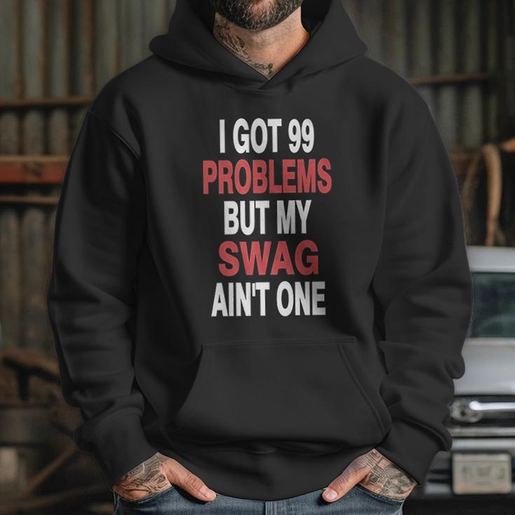 Got 99 Problems But My Swag Aint One Hoodie Gifts for Her