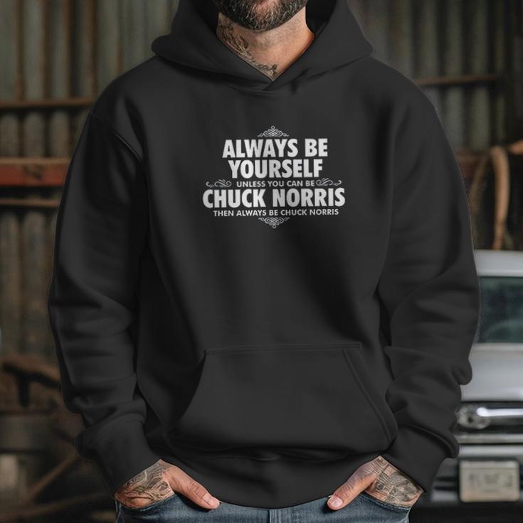 Alway Be Yourself Unless You Can Be Chuck Norris Funny Hoodie Gifts for Her