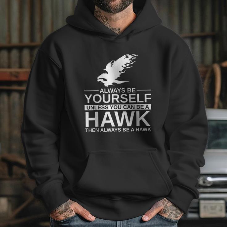 Always Be Yourself Hawk Gift Hoodie Gifts for Her