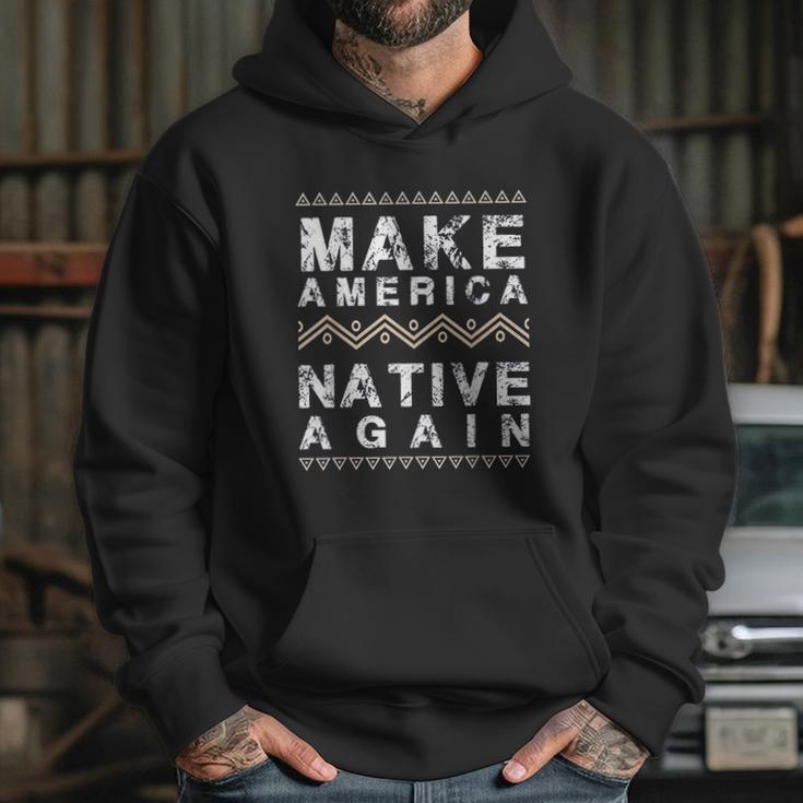 Make America Native Again Support American Indians Hoodie Gifts for Her