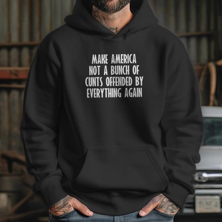 Make America Not A Bunch Of Cunts Offended By Everything Again Hoodie Gifts for Her