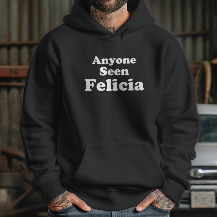 Anyone Seen Felicia Bye Felicia Hoodie Gifts for Her