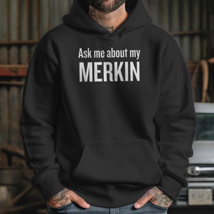 Ask Me About My Merkin Funny Cool Trending Hoodie Gifts for Her