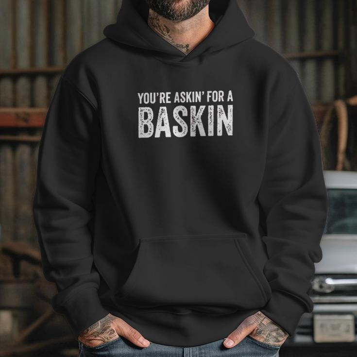 You Are Askin For A Baskin Funny Hoodie Gifts for Her