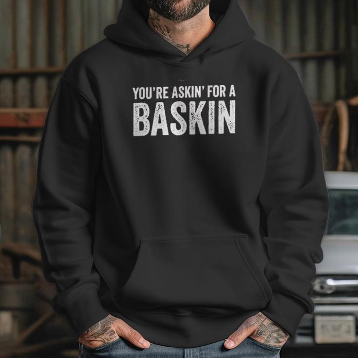 You Are Asking For A Baskin Hoodie Gifts for Her