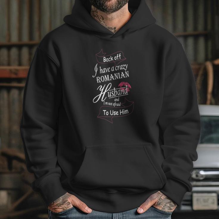 Backoff I Have A Crazy Romanian Husband Hoodie Gifts for Her