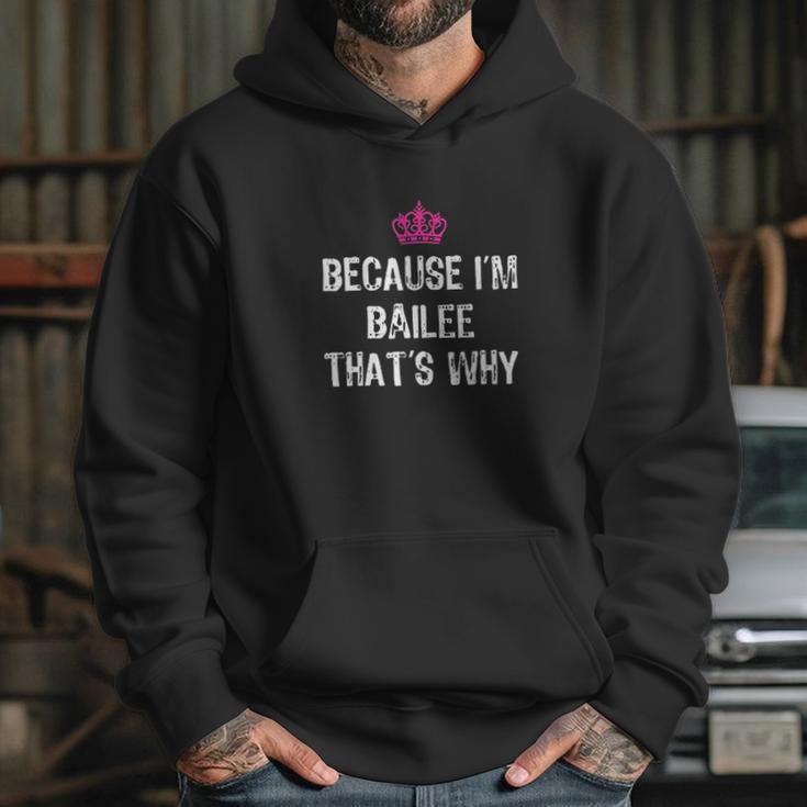 Because I Am Bailee That Is Why Funny Gift Hoodie Gifts for Her