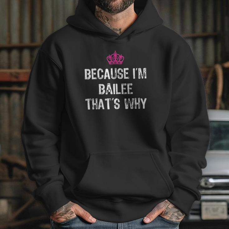 Because I Am Bailee That Is Why Hoodie Gifts for Her