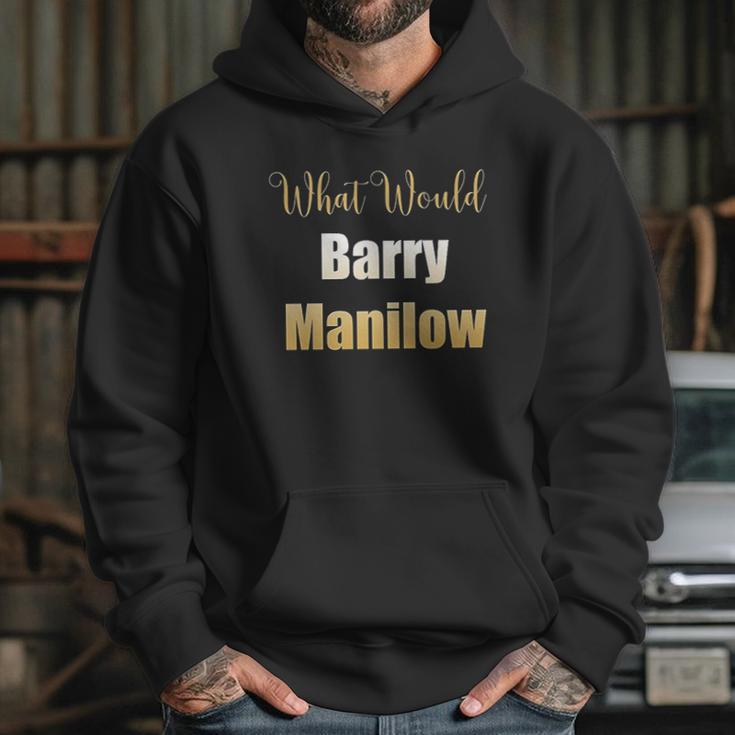 What Would Barry Manilow Do Hoodie Gifts for Her