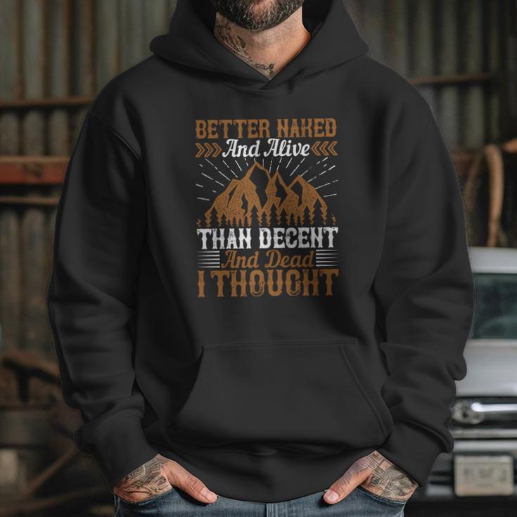 Better Naked And Alive Than Decent And Dead I Thought Hoodie Gifts for Her