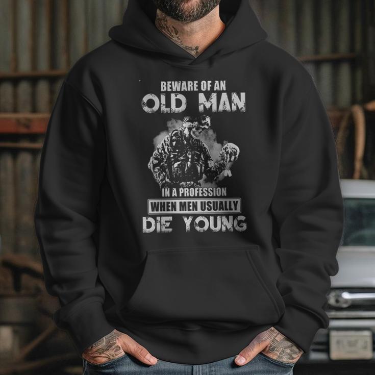 Beware Of An Old Man In A Profession When Men Usually Die Young 2022 Trend Hoodie Gifts for Her