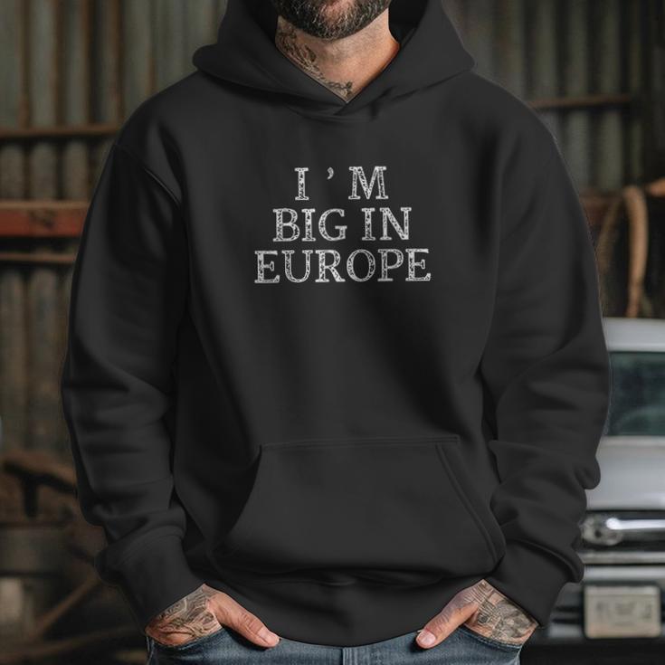 I Am Big In Europe Hoodie Gifts for Her