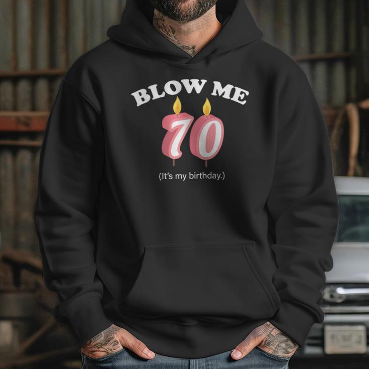 Blow Me Its My 70Th Birthday Hoodie Gifts for Her