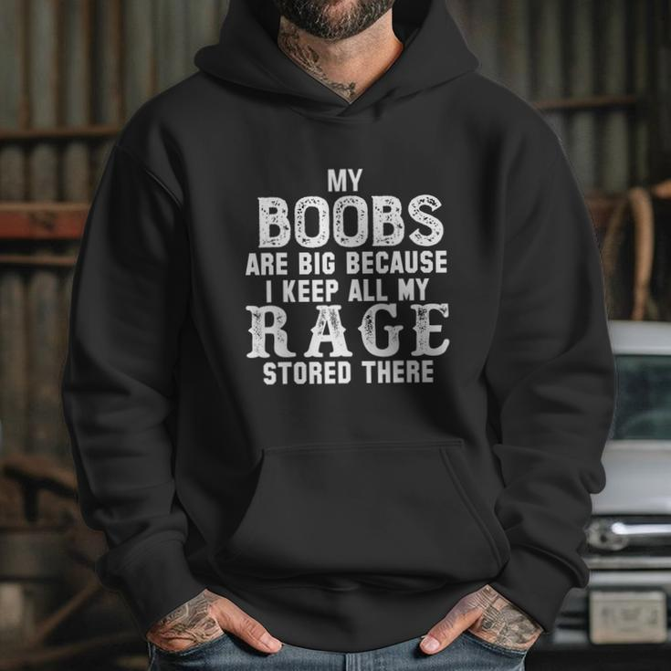 My Boobs Are Big Because I Keep All My Rage Stored There Hoodie Gifts for Her