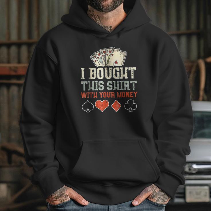 I Bought This With Your Money Funny Poker Gift Hoodie Gifts for Her