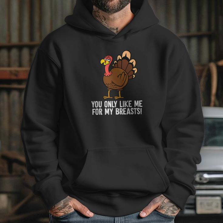 You Only Like Me For My Breasts Thanksgiving Turkey Hoodie Gifts for Her