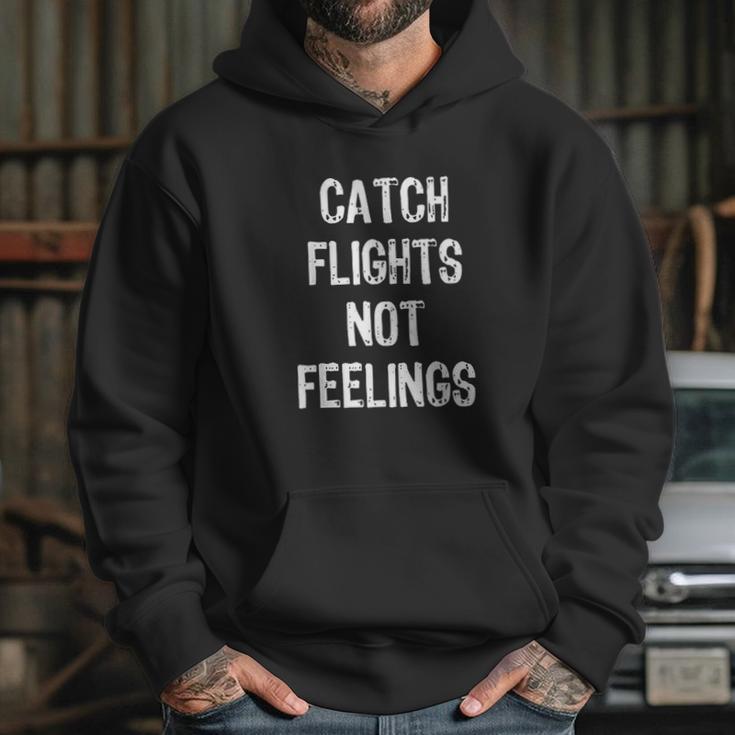 Catch Flights Not Feelings Travel Taveler Traveling Hoodie Gifts for Her