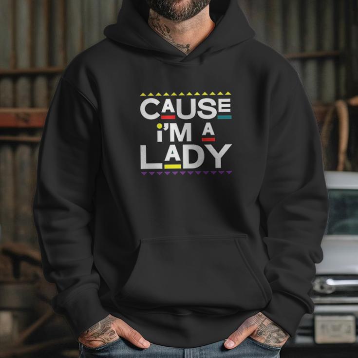 Cause I Am A Lady 90S Tv Show Hoodie Gifts for Her