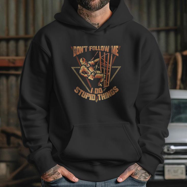 Cell Tower Climber Dont Follow Me I Do Stupid Things Hoodie Gifts for Her