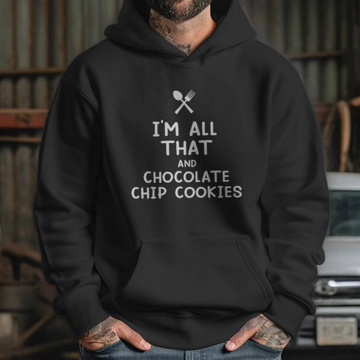 I Am All That And Chocolate Chip Cookies Funny Eating Food Lovers Hoodie Gifts for Her