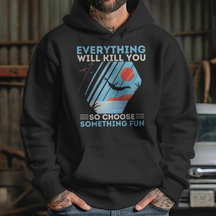 Cliff Diving T- Everything Will Kill You So Choose Something Fun Funny Cliff Diver Cliff JumpingCliff Jumper Hoodie Gifts for Her