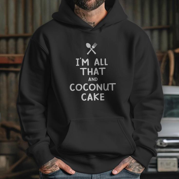 I Am All That And Coconut Cake Funny Eating Food Lovers Hoodie Gifts for Her