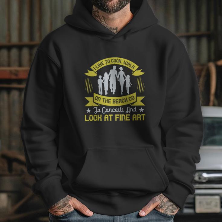 I Like To Cook Walk On The Beach Go To Concerts And Look At Fine Art Hoodie Gifts for Her