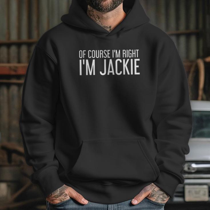 Of Course I Am Right I Am Jackie Hoodie Gifts for Her