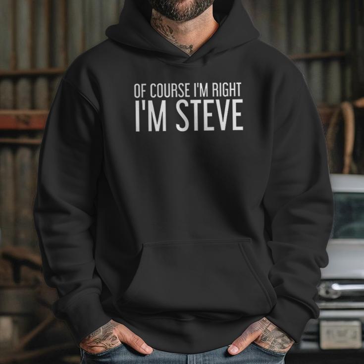 Of Course I Am Right I Am Steve Funny Gift Idea Hoodie Gifts for Her