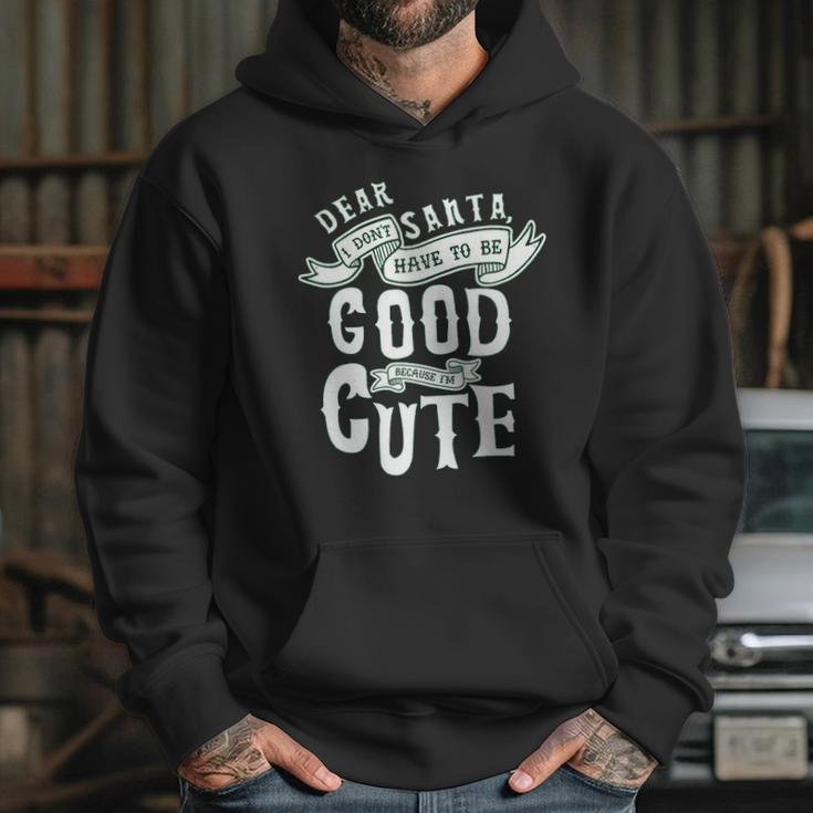 Dear Santa I Don’T Have To Be Good Because Im Cute Hoodie Gifts for Her