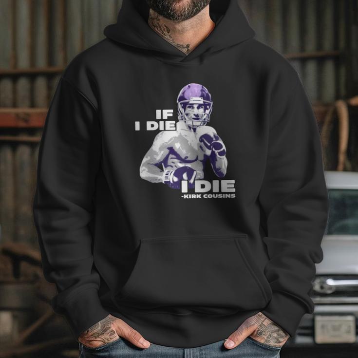 If I Die I Die Kirk Cousins Hoodie Gifts for Her