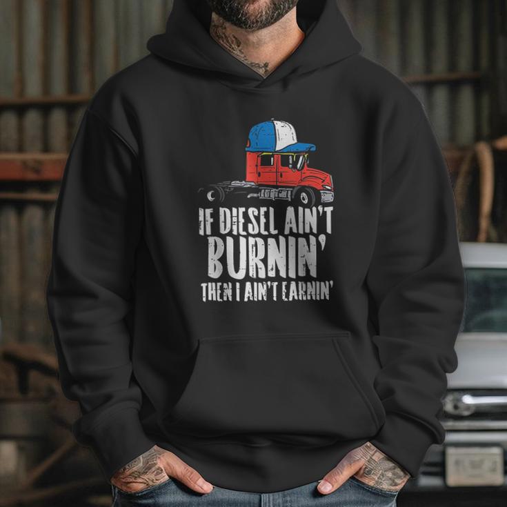 If Diesel Aint Burnin Earnin Truck Semi Trucker Driver Gift New Hoodie Gifts for Her