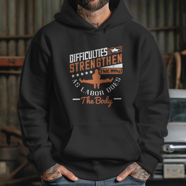 Difficulties Strengthen The Mind As Labor Does The Body Hoodie Gifts for Her