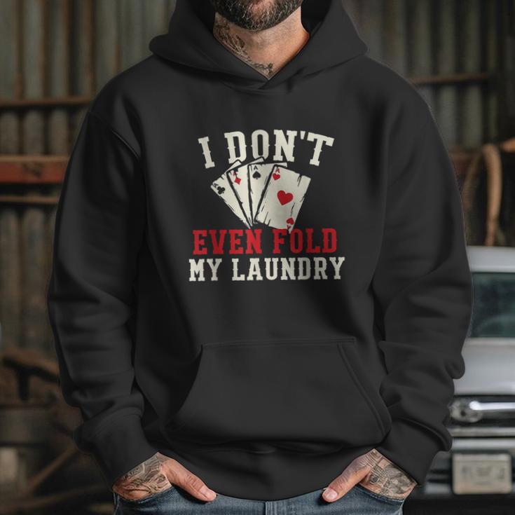 I Dont Even Fold My Laundry Poker Card Player Gambler Graphic Design Printed Casual Daily Basic Hoodie Gifts for Her