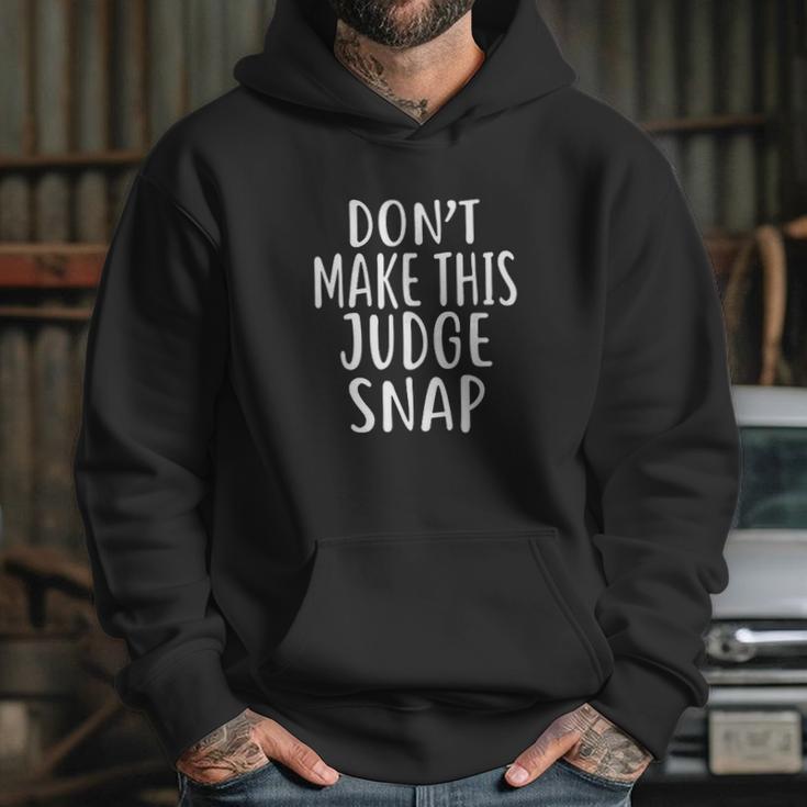 Dont Make This Judge Snap For Judges Hoodie Gifts for Her