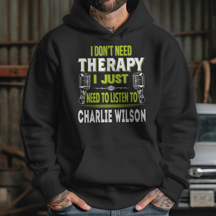 I Dont Need Therapy I Just Need To Listen To Charlie WilsonShirt Long Sleeve Hoodie Sweatshirt Hoodie Gifts for Her