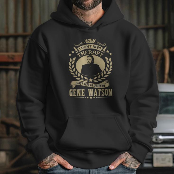 I Dont Need Therapy I Just Need Listen To Gene Watson Tshirt Hoodie Gifts for Her