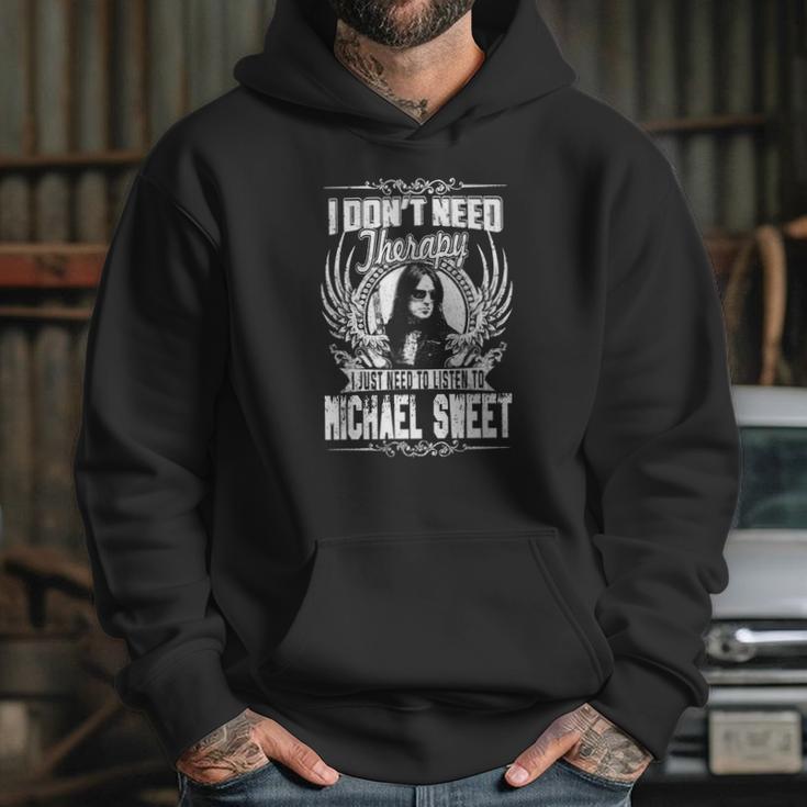 I Dont Need Therapy I Just Need To Listen To Michael Sweet Tshirt Hoodie Gifts for Her