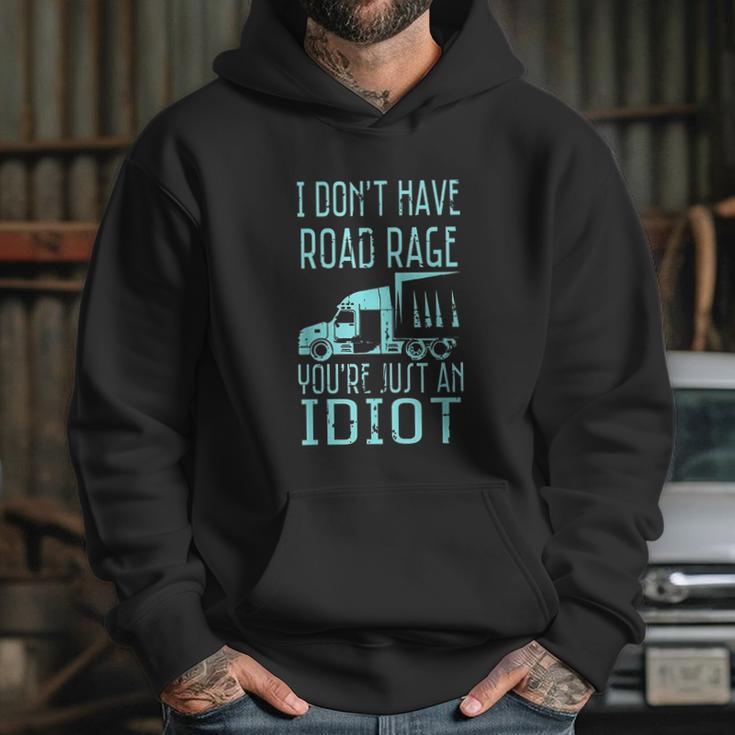 I Dont Have Road Rage Youre Just An Idiot Funny Trucker Hoodie Gifts for Her