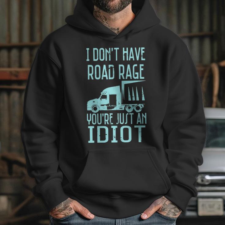 I Dont Have Road Rage Youre Just An Idiot Funny Trucker Hoodie Gifts for Her