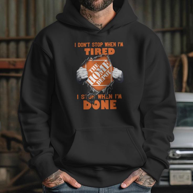 I Dont Stop When Im Tired I Stop When Im Done The Home Depot Hoodie Gifts for Her