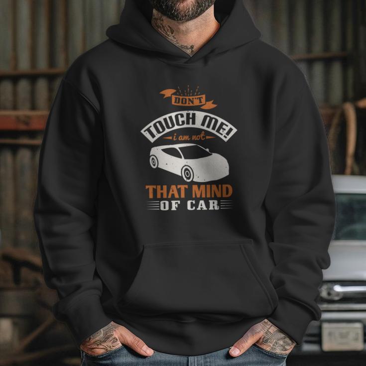 Don’T Touch Me I Am Not That Mind Of Car Hoodie Gifts for Her