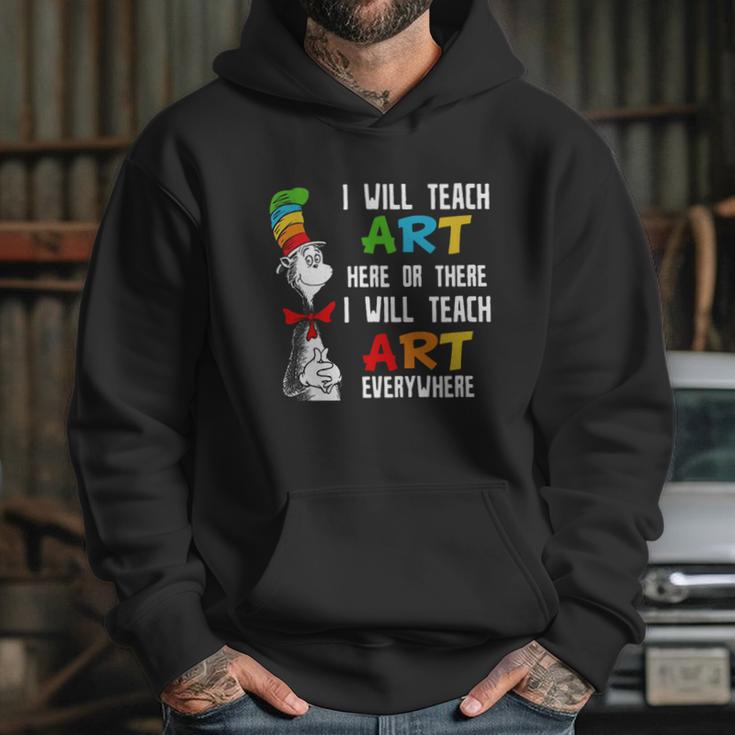 Dr Seuss I Will Teach Art Here Or There I Will Teach Art Everywhere Hoodie Gifts for Her