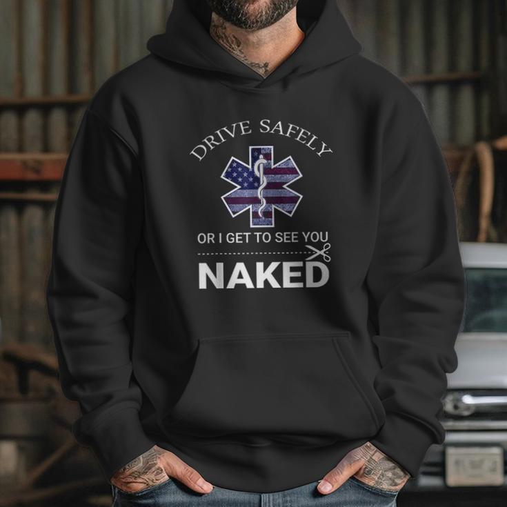 Drive Safely Or I Get To See You Naked Funny Ems Emr Emt Hoodie Gifts for Her