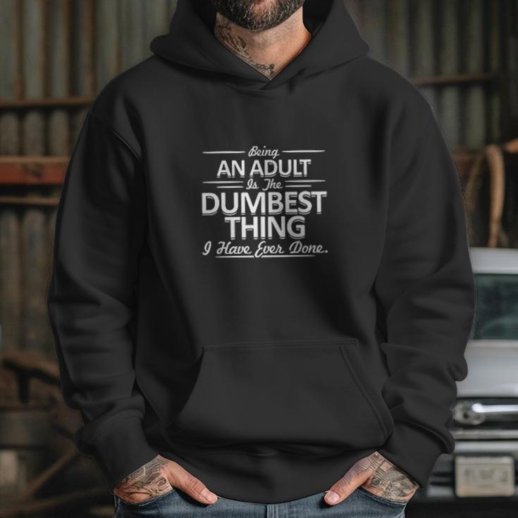 Being An Is The Dumpest Thing Hoodie Gifts for Her