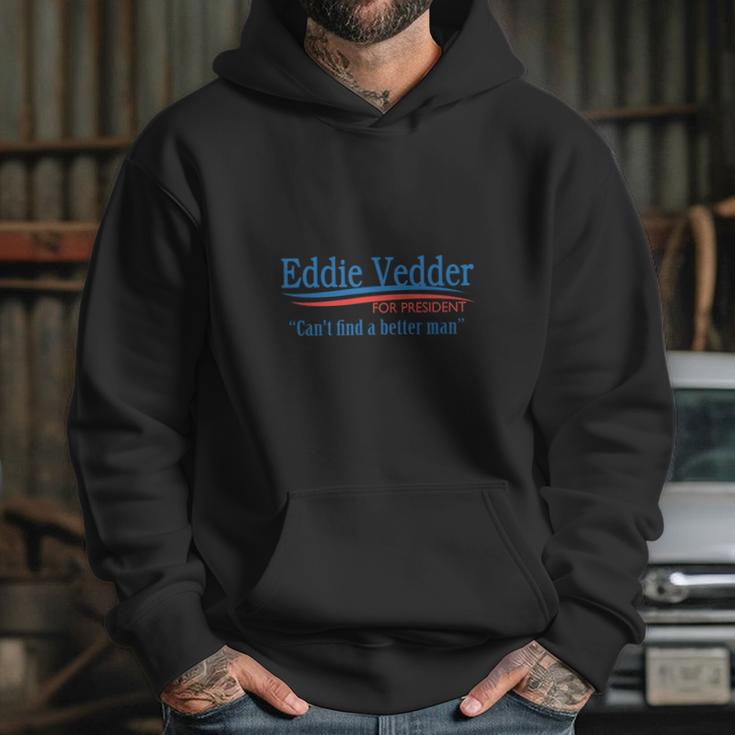 Eddie Vedder For President Cant Find A Better ManShirt Long Sleeve Hoodie Sweatshirt Hoodie Gifts for Her